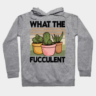 What The Fucculent Funny Gardener Gardening Gift Hoodie